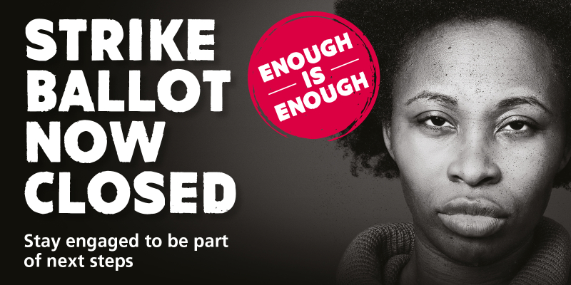 RCN Enough is enough campaign poster. Strike ballot now closed. Black and white image.