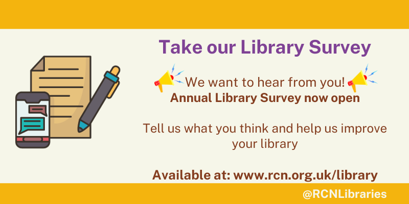 Take our Library Survey available at www.rcn.org.uk/library