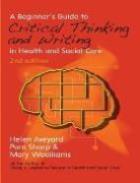 Aveyard, H, Sharp, P and Woolliams, M. (2015) A beginner’s guide to critical thinking and writing in health and social care