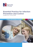 Royal College of Nursing (2017) Essential practice for infection prevention and control: guidance for nursing staff, London, RCN.